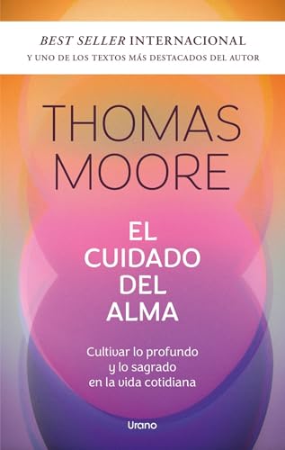 El cuidado del alma: Cultivar lo profundo y lo sagrado en la vida cotidiana (Crecimiento personal) von Urano