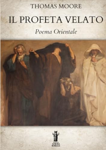 Il Profeta Velato: Poema Orientale von Edizioni Aurora Boreale
