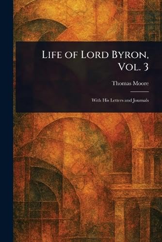 Life of Lord Byron, Vol. 3 von Anson Street Press