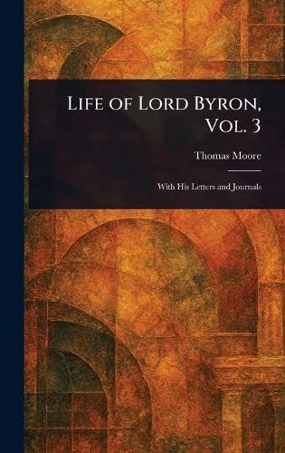 Life of Lord Byron, Vol. 3 von Anson Street Press
