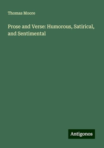 Prose and Verse: Humorous, Satirical, and Sentimental von Antigonos Verlag