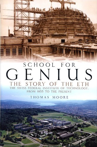 School for Genius: The Story of ETH--The Swiss Federal Institute of Technology, from 1855 to the Present: The Story of the Swiss Federal Institute of Technology, from 1855 to the Present