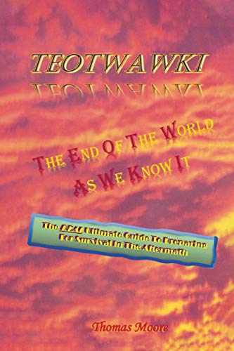 TEOTWAWKI: The End Of The World As We Know It