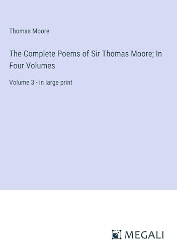 The Complete Poems of Sir Thomas Moore; In Four Volumes: Volume 3 - in large print von Megali Verlag