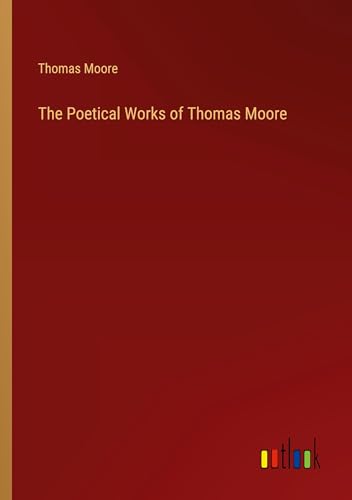 The Poetical Works of Thomas Moore von Outlook Verlag