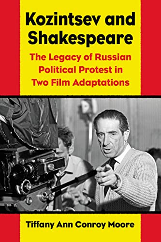 Kozintsev's Shakespeare Films: Russian Political Protest in Hamlet and King Lear von McFarland