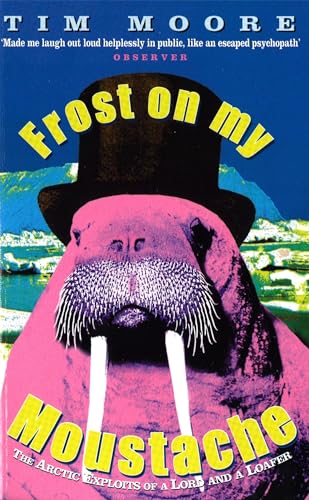 Frost On My Moustache: The Arctic Exploits of a Lord and a Loafer