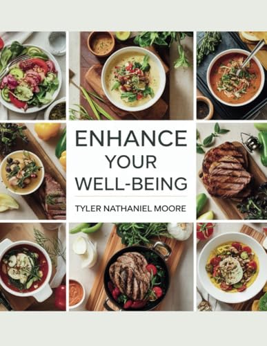 Enhance Your Well-Being - Tyler Nathaniel Moore: Nourishing Meals and Enjoyable Exercises for a Healthier and Stronger You von Independently published