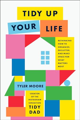 Tidy Up Your Life: Rethinking How to Organize and Declutter and Make Space for What Matters Most von Rodale