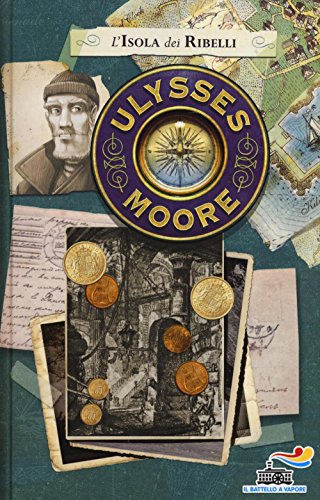L'isola dei ribelli (Il battello a vapore. Ulysses Moore)