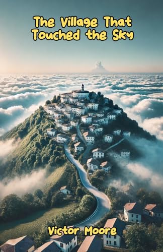 The Village That Touched the Sky The Village That Touched the Sky von Bright Minds Books