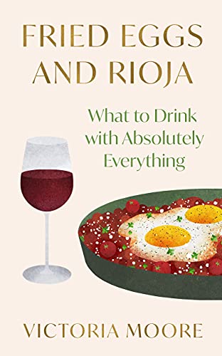 Fried Eggs and Rioja: What to Drink with Absolutely Everything von Granta Books