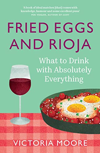 Fried Eggs and Rioja: What to Drink with Absolutely Everything von Granta Publications