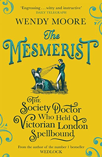 The Mesmerist: The Society Doctor Who Held Victorian London Spellbound von Weidenfeld & Nicolson