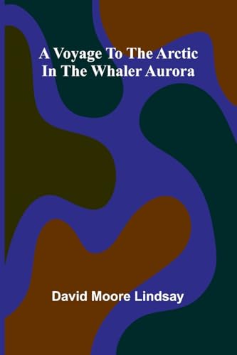 A Voyage to the Arctic in the Whaler Aurora von Alpha Edition