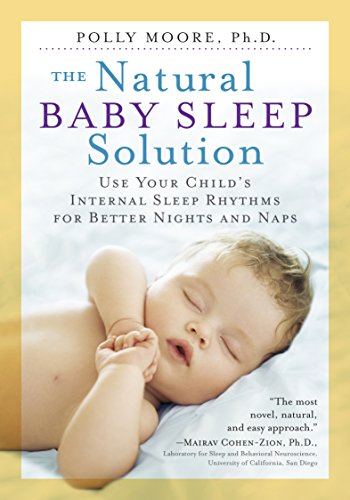Natural Baby Sleep Solution, The: Use Your Child's Internal Sleep Rhythms for Better Nights and Naps