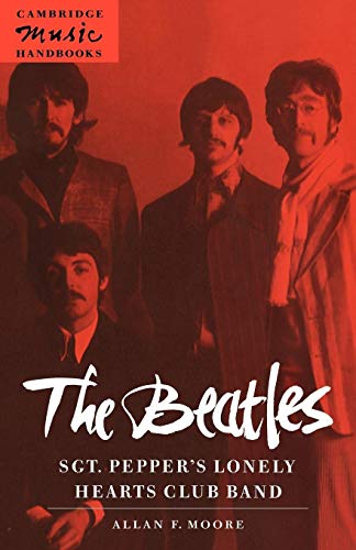 The Beatles: Sgt. Pepper's Lonely: Sgt. Pepper's Lonely Hearts Club Band (Cambridge Music Handbooks)