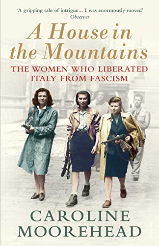 A House in the Mountains: The Women Who Liberated Italy from Fascism (The Resistance Quartet) von Vintage