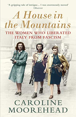 A House in the Mountains: The Women Who Liberated Italy from Fascism (The Resistance Quartet) A House in the Mountains: The Women Who Liberated Italy from Fascism (The Resistance Quartet)