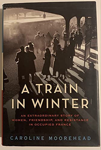 A Train in Winter: An Extraordinary Story of Women, Friendship, and Resistance in Occupied France (The Resistance Quartet, 1, Band 1)