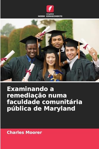 Examinando a remediação numa faculdade comunitária pública de Maryland von Edições Nosso Conhecimento