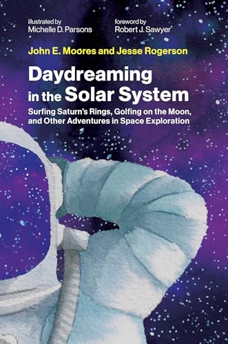 Daydreaming in the Solar System: Surfing Saturn's Rings, Golfing on the Moon, and Other Adventures in Space Exploration von MIT Press