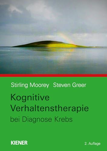 Kognitive Verhaltenstherapie bei Diagnose Krebs: Für Patienten und Angehörige von KIENER Verlag