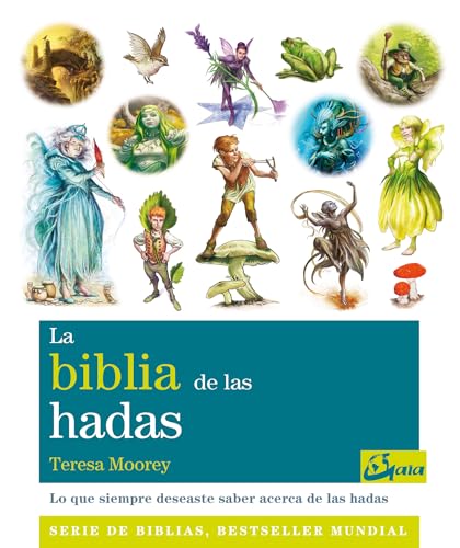 La biblia de las hadas : todo lo que siempre habías querido saber acerca del mundo de las hadas (Biblias)