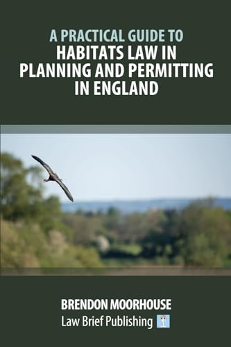 A Practical Guide to Habitats Law in Planning and Permitting in England von Law Brief Publishing