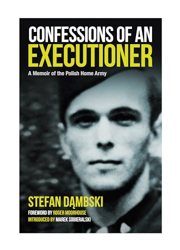 Confessions of a Home Army Executioner: A Memoir of the Polish Home Army Confessions of a Home Army Executioner: A Memoir of the Polish Home Army von Greenhill Books