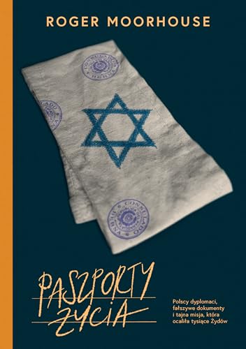 Paszporty życia. Polscy dyplomaci, fałszywe dokumenty i tajna misja, która ocaliła tysiące Żydów von Znak
