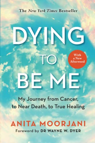 Dying to Be Me: My Journey from Cancer, to Near Death, to True Healing (10th Anniversary Edition) von Hay House UK Ltd