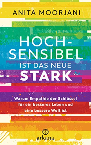 Hochsensibel ist das neue Stark: Warum Empathie der Schlüssel für ein besseres Leben und eine bessere Welt ist - Mit gezielten Energieübungen für Beruf und Alltag Hochsensibel ist das neue Stark: Warum Empathie der Schlüssel für ein besseres Leben und eine bessere Welt ist - Mit gezielten Energieübungen für Beruf und Alltag