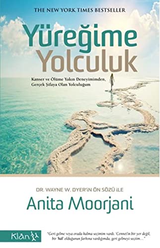 Yüregime Yolculuk: Kanser ve Ölüme Yakin Deneyimimden Gercek Sifaya Olan Yolculugum: Kanser ve Ölüme Yakın Deneyimimden , Gerçek Şifaya Olan Yolculuğum