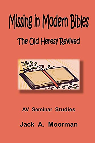 Missing in Modern Bibles, the Old Heresy Revived von Old Paths Publications, Incorporated