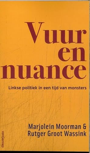 Vuur en nuance: Linkse politiek in een tijd van monsters Vuur en nuance: Linkse politiek in een tijd van monsters von Gennep B.V., Uitgeverij Van