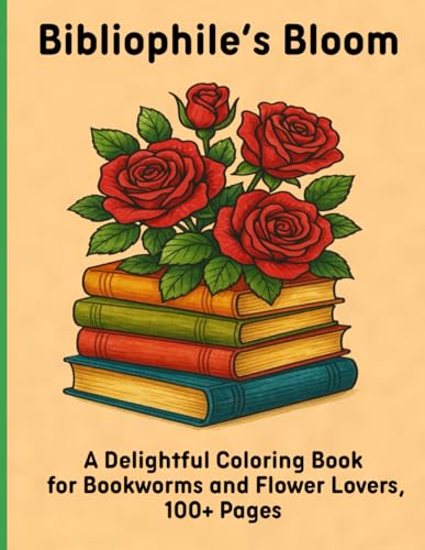 Bibliophile’s Bloom: A Delightful Coloring Book for Bookworms and Flower Lovers, 100+ Pages Bibliophile’s Bloom: A Delightful Coloring Book for Bookworms and Flower Lovers, 100+ Pages von Independently published