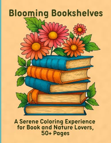 Blooming Bookshelves: A Serene Coloring Experience for Book and Nature Lovers, 50+ Pages Blooming Bookshelves: A Serene Coloring Experience for Book and Nature Lovers, 50+ Pages von Independently published