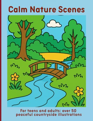 Calm Nature Scenes: For teens and adults: over 50 peaceful countryside illustrations Calm Nature Scenes: For teens and adults: over 50 peaceful countryside illustrations von Independently published