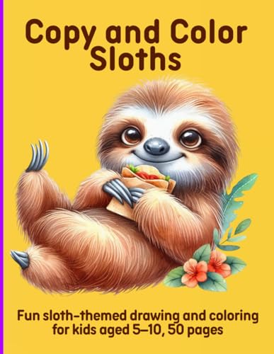 Copy and Color Sloths: Fun sloth-themed drawing and coloring for kids aged 5–10, 50 pages Copy and Color Sloths: Fun sloth-themed drawing and coloring for kids aged 5–10, 50 pages von Independently published