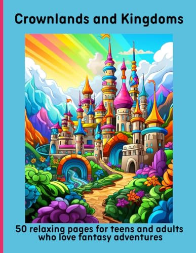 Crownlands and Kingdoms: 50 relaxing pages for teens and adults who love fantasy adventures Crownlands and Kingdoms: 50 relaxing pages for teens and adults who love fantasy adventures von Independently published