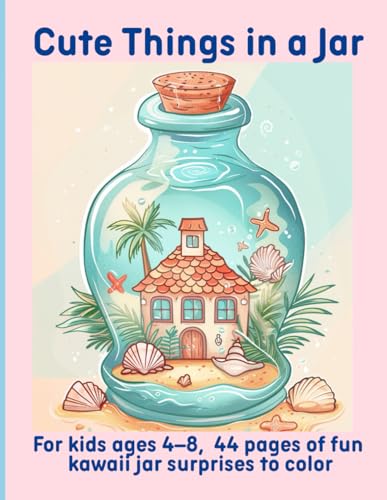 Cute Things in a Jar: For kids ages 4–8, 44 pages of fun kawaii jar surprises to color Cute Things in a Jar: For kids ages 4–8, 44 pages of fun kawaii jar surprises to color von Independently published