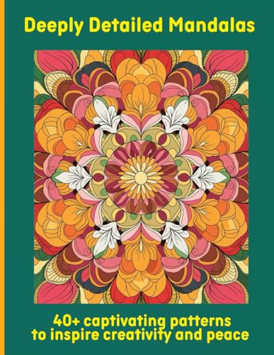 Deeply Detailed Mandalas: 40+ captivating patterns to inspire creativity and peace Deeply Detailed Mandalas: 40+ captivating patterns to inspire creativity and peace von Independently published