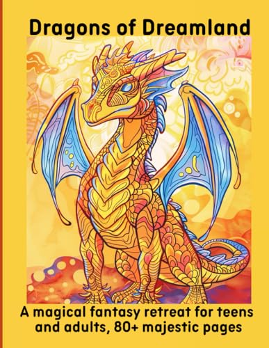 Dragons of Dreamland: A magical fantasy retreat for teens and adults, 80+ majestic pages Dragons of Dreamland: A magical fantasy retreat for teens and adults, 80+ majestic pages von Independently published