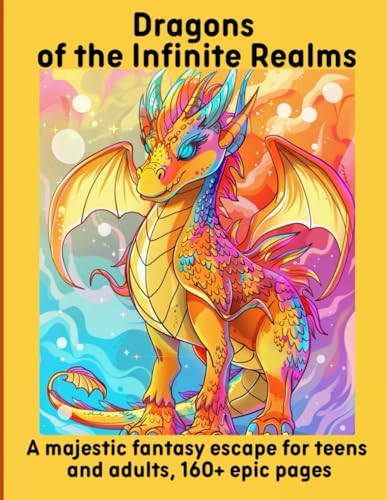 Dragons of the Infinite Realms: A majestic fantasy escape for teens and adults, 160+ epic pages Dragons of the Infinite Realms: A majestic fantasy escape for teens and adults, 160+ epic pages von Independently published
