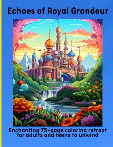 Echoes of Royal Grandeur: Enchanting 75-page coloring retreat for adults and teens to unwind Echoes of Royal Grandeur: Enchanting 75-page coloring retreat for adults and teens to unwind von Independently published