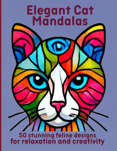 Elegant Cat Mandalas: 50 stunning feline designs for relaxation and creativity Elegant Cat Mandalas: 50 stunning feline designs for relaxation and creativity von Independently published