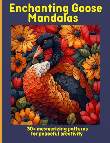 Enchanting Goose Mandalas: 30+ mesmerizing patterns for peaceful creativity Enchanting Goose Mandalas: 30+ mesmerizing patterns for peaceful creativity von Independently published