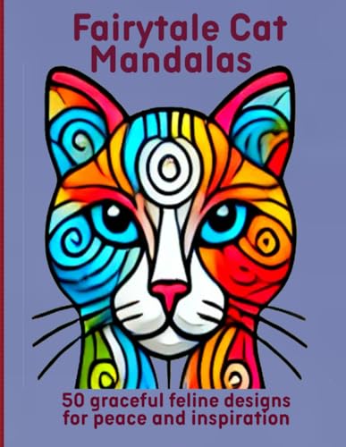 Fairytale Cat Mandalas: 50 graceful feline designs for peace and inspiration Fairytale Cat Mandalas: 50 graceful feline designs for peace and inspiration von Independently published