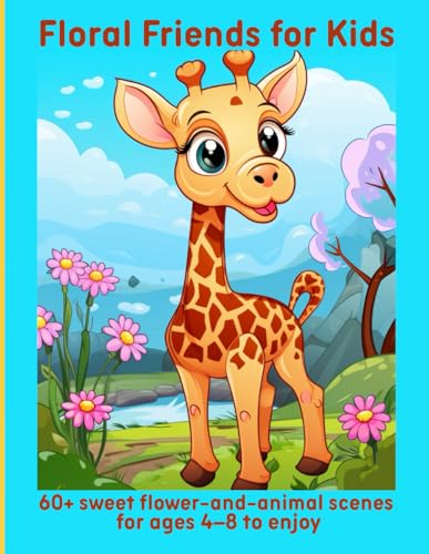 Floral Friends for Kids: 60+ sweet flower-and-animal scenes for ages 4–8 to enjoy Floral Friends for Kids: 60+ sweet flower-and-animal scenes for ages 4–8 to enjoy von Independently published